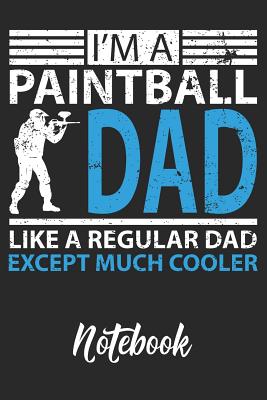 Read Online I'm A Paintball Dad Like A Regular Dad Except Much Cooler Notebook: 6x9 110 Dotted Blank Notebook Inspirational Journal Travel Note Pad Motivational Quote Collection Sketchbook - Dad's Hobby Publishing | ePub
