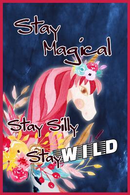 Download Stay Magical; Stay Silly; Stay Wild: Elegant Lined Notebook Journal for Women, Teens, Girls Who Like Unicorns. Use for Diary Schedules, Lecture or Patient Notes, Student Comments, Itineraries, Agendas, To-Do Lists -  file in ePub