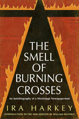 Read The Smell of Burning Crosses: An Autobiography of a Mississippi Newspaperman - Ira Harkey file in ePub