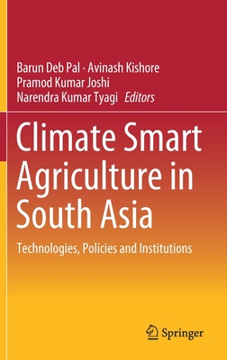 Read Online Climate Smart Agriculture in South Asia: Technologies, Policies and Institutions - Barun Deb Pal | PDF