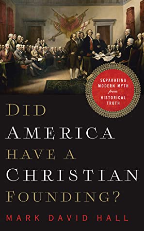 Read Online Did America Have a Christian Founding?: Separating Modern Myth from Historical Truth - Mark David Hall file in PDF