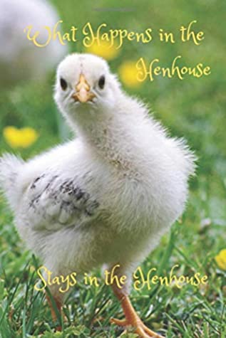 Full Download What Happens in the Henhouse Stays in the Henhouse: A lined journal for chicken lovers - LBG Journals file in PDF