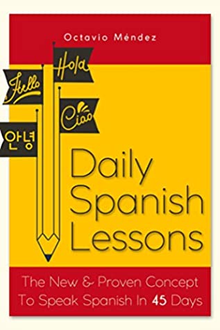 Full Download Daily Spanish Lessons: The New And Proven Concept To Speak Spanish In 45 Days - Octavio Méndez | PDF