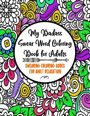 Download My Badass Swear Word Coloring Book for Adults: Swearing Coloring Books for Adult Relaxation - Cuss Word Coloring Books for Adults - Funny Gag Gifts - Curse Words Book - Adult Coloring Books Factory | PDF