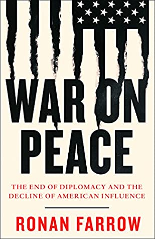 Read Online War on Peace: The End of Diplomacy and the Decline of American Influence - Ronan Farrow | PDF