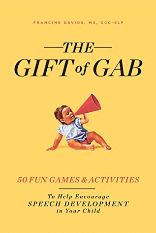 Read The Gift of Gab: How to Help Encourage Speech Development in Your Child with 50 Games and Activities - Francine Davids | ePub
