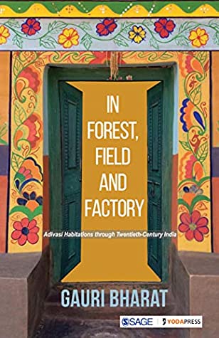 Full Download In Forest, Field and Factory: Adivasi Habitations through Twentieth Century India - Gauri Bharat file in PDF
