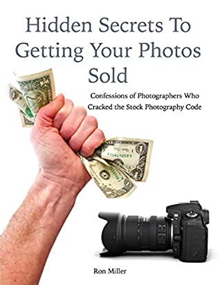 Download Hidden Secrets to Getting Your Photos Sold: Confessions of Photographers Who Cracked the Stock Photography Code - Ron Miller file in ePub