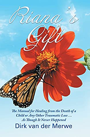 Download Riana's Gift: The Manual for Healing from the Death of a Child or Any Other Traumatic Loss  as Though It Never Happened - Dirk van der Merwe file in PDF