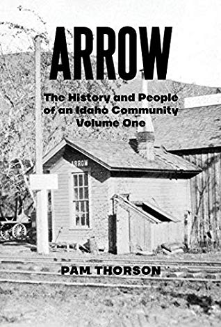 Read Online Arrow: The History and People of an Idaho Community - Pam Thorson | ePub