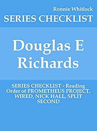 Full Download Douglas E Richards - SERIES CHECKLIST - Reading Order of PROMETHEUS PROJECT, WIRED, NICK HALL, SPLIT SECOND - Ronnie Whitlock file in ePub
