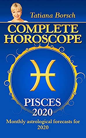 Read Complete Horoscope PISCES 2020 : Monthly Astrological Forecasts for 2020 - Tatiana Borsch | PDF