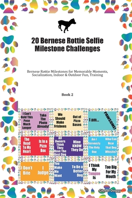 Read 20 Bernese Rottie Selfie Milestone Challenges: Bernese Rottie Milestones for Memorable Moments, Socialization, Indoor & Outdoor Fun, Training Book 2 - Global Doggy | ePub