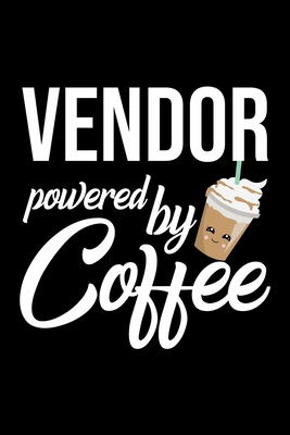 Download Vendor Powered by Coffee: Christmas Gift for Vendor Funny Vendor Journal Best 2019 Christmas Present Lined Journal 6x9inch 120 pages - Funny Journals For Vendor | PDF