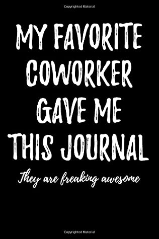 Read Online My Favorite Coworker Gave Me This Journal - They Are Freaking Awesome: Blank Lined Journal -  | PDF