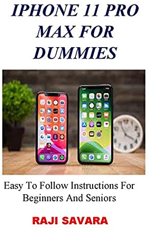 Read Online iPhone 11 Pro Max For Dummies: Easy To Follow Instructions For Beginners And Seniors - Raji Savara file in ePub