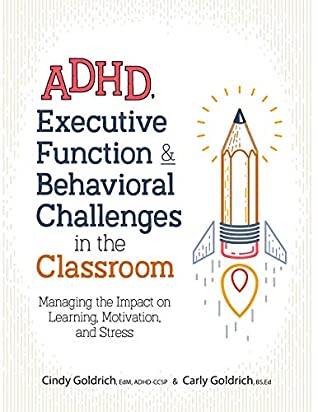 Read Online ADHD, Executive Function & Behavioral Challenges in the Classroom: Managing the Impact on Learning, Motivation and Stress - Cindy Goldrich | ePub