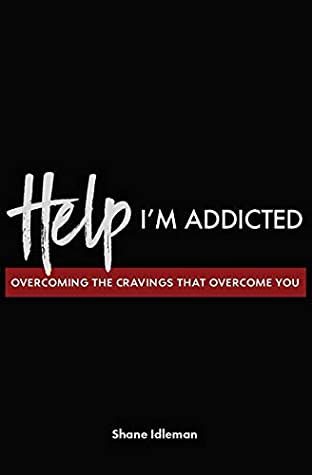 Download Help! I'm Addicted: Overcoming the Cravings that Overcome You - Shane Idleman file in PDF