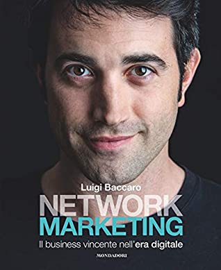 Full Download Network marketing: Il business vincente nell'era digitale - Luigi Baccaro file in ePub