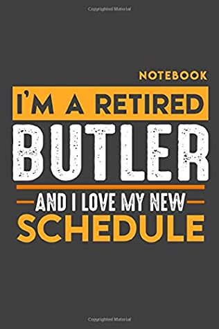 Read Notebook BUTLER: I'm a retired BUTLER and I love my new Schedule - 120 blank Pages - 6 x 9 - Retirement Journal - Retired Gifts Publishing Books file in PDF
