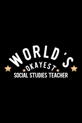 Download World's Okayest Social Studies Teacher: Nice Notebook for Social Studies Teacher Funny Christmas Gift Idea for Social Studies Teacher Social Studies Teacher Journal 100 pages 6x9 inches - Funny Journa For Social Studies Teacher file in ePub