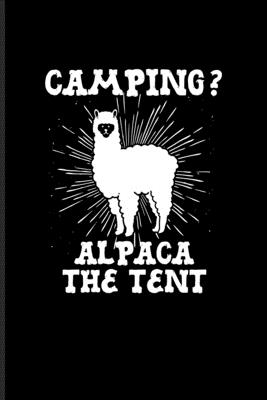 Read Online Camping? Alpaca The Tent: Animal Babies & Nature Lover Undated Planner Weekly & Monthly No Year Pocket Calendar Medium 6x9 Softcover For Camping Essentials & Outdoor Fans - Yeoys Paperbacks | ePub