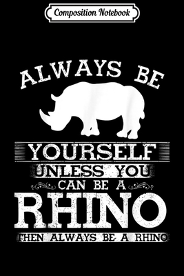 Full Download Composition Notebook: Cool Rhino Always Be Yourself Animal Lover Journal/Notebook Blank Lined Ruled 6x9 100 Pages - Erna Schott-Beier file in PDF