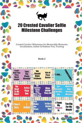 Read 20 Crested Cavalier Selfie Milestone Challenges: Crested Cavalier Milestones for Memorable Moments, Socialization, Indoor & Outdoor Fun, Training Book 2 - Global Doggy | PDF