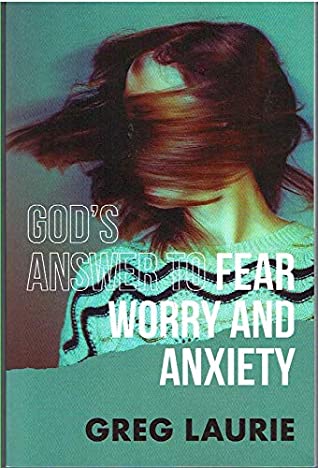 Download Godâ€™s Answer to Fear ðŸ˜±, Worry ðŸ˜Ÿ, and Anxiety ðŸ˜° - Greg Laurie | PDF