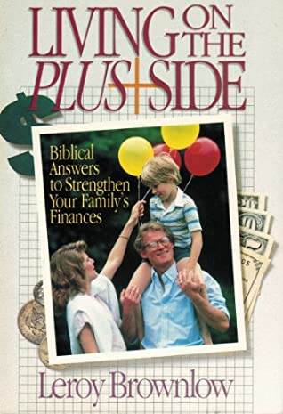 Download Living On The Plus Side (Biblical Answers to Strengthen Your Family's Finances) - Leroy Brownlow | PDF