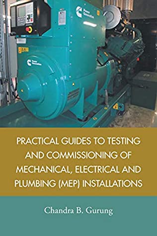 Read Online Practical Guides to Testing and Commissioning of Mechanical, Electrical and Plumbing (Mep) Installations - Chandra B. Gurung file in PDF