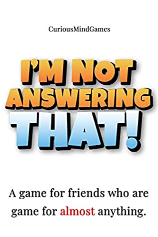 Full Download I'm not answering THAT!: A game for friends who are game for almost anything. (CuriousMindGames Book 1) - Malky McEwan file in PDF