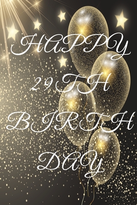 Full Download Happy 29th Birthday: 29th Birthday Gift / Journal / Notebook / Diary / Unique Greeting & Birthday Card Alternative - Christoph Publishing file in PDF