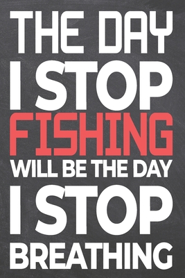 Full Download The Day I Stop Fishing Will Be The Day I Stop Breathing: Fishing Notebook, Planner or Journal Size 6 x 9 110 Dot Grid Pages Office Equipment, Supplies Funny Fishing Gift Idea for Christmas or Birthday -  | ePub