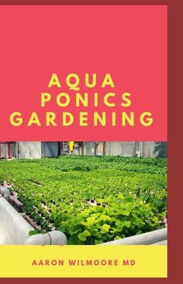Read Aquaponics Gardening: An Essential Step-by-Step Guide to Aquaponics for Beginners. - AARON WILMOORE MD | ePub