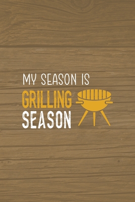 Download My Season Is Grilling Season: Notebook Journal Composition Blank Lined Diary Notepad 120 Pages Paperback Brown Wood Texture BBQ - Claudia Santiago Gh | PDF