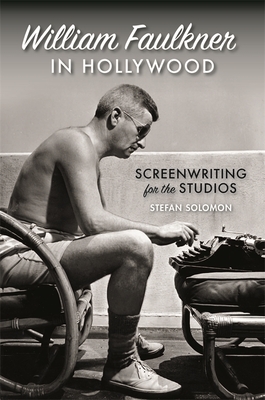 Read William Faulkner in Hollywood: Screenwriting for the Studios - Stefan Solomon file in PDF