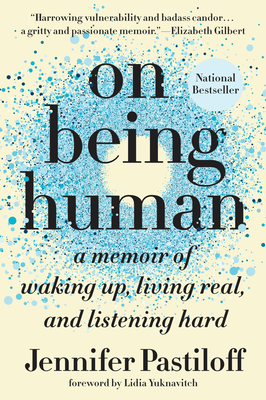 Full Download On Being Human: A Memoir of Waking Up, Living Real, and Listening Hard - Jennifer Pastiloff file in ePub