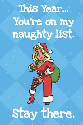 Read Online This Year Youre On My Naughty List Stay There: Santa Christmas Humor Journal and Notebook for Creative Writing and Drawing. Funny Holiday Gag Gift for Adults of All Ages - Funnyreign Publishing | ePub