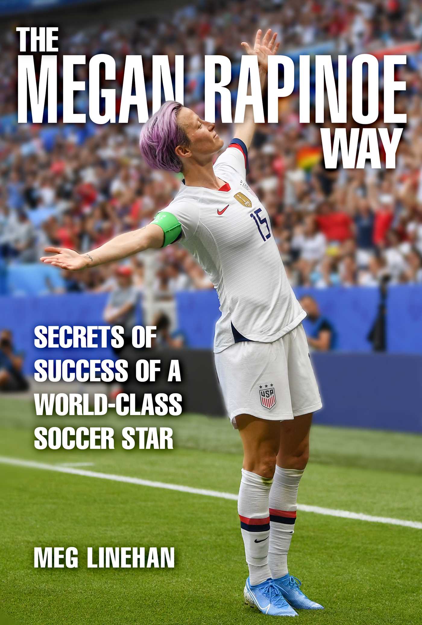 Download The Megan Rapinoe Way: Secrets of Success of a World-Class Soccer Star - Megan Linehan | PDF