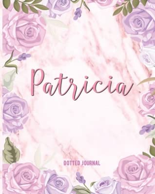 Read Patricia Dotted Journal: Personalized Dotted Notebook Customized Name Dot Grid Bullet Journal Diary Paper Gift for Teachers, Granddaughters and Friends School Supplies, Birthday & Christmas Gift Pink Watercolor Florals Mable Cute - Custom Floral Journals | PDF
