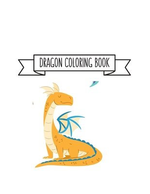 Read Dragon Coloring Book: Dragon Lover Gifts for Kids 3-8 9-12, Boys or Girls Cute Stress Relief Dragon Birthday Coloring Book Made in USA - Shayne Coloring Book | PDF