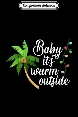 Read Online Composition Notebook: Baby It's Warm Outside Tropical Christmas Vacation Journal/Notebook Blank Lined Ruled 6x9 100 Pages - Gerald Engelhardt | ePub