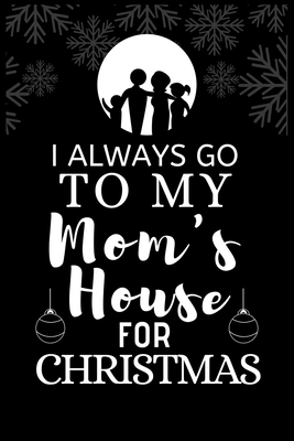 Full Download I ALWAYS GO TO MY Mom's House FOR CHRISTMAS: Snowman Christmas Ruled Journal, Jotter, Keepsake, Memory book to Write or Draw In, Event  Recipe, Christmas Countdown, Record Guide Men, Women, Girls & Boys 120 pages 6 x 9 - Onupom Book House | ePub