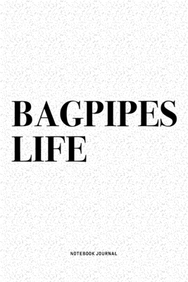 Read Online Bagpipes Life: A 6x9 Inch Diary Notebook Journal With A Bold Text Font Slogan On A Matte Cover and 120 Blank Lined Pages Makes A Great Alternative To A Card - Piper Swagg Journals | ePub