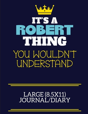 Download It's A Robert Thing You Wouldn't Understand Large (8.5x11) Journal/Diary: A cute book to write in for any book lovers, doodle writers and budding authors! - Robert Firs By Charlie Cotty Publishing | ePub