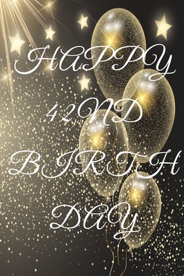 Read Happy 42nd Birthday: 42nd Birthday Gift / Journal / Notebook / Diary / Unique Greeting & Birthday Card Alternative - Christoph Publishing | PDF