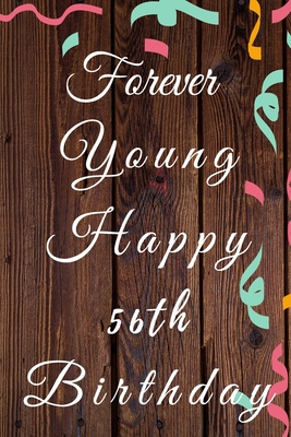 Download Forever Young Happy 56th Birthday: 56th Birthday Gift / forever young Journal / Notebook / Diary / Unique Greeting & Birthday Card Alternative - Christoph Publishing | PDF