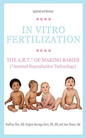 Download In Vitro Fertilization: The A.R.T. of Making Babies (Assisted Reproductive Technology) - Geoffrey Sher file in ePub