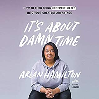 Full Download It's about Damn Time: How to Turn Being Underestimated into Your Greatest Advantage - Arlan Hamilton | PDF